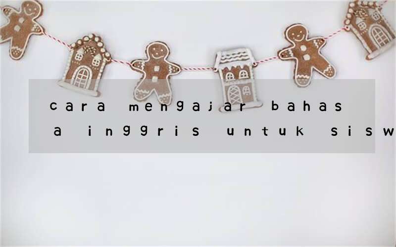 cara mengajar bahasa inggris untuk siswa smp bermain kosata